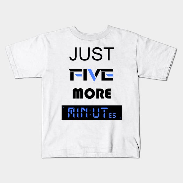 just five more minutes blue Kids T-Shirt by STRANGER